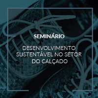 Seminário: Desenvolvimento Sustentável no Setor do Calçado: REACH/ Pegada de carbono/ Obrigações Ambientais